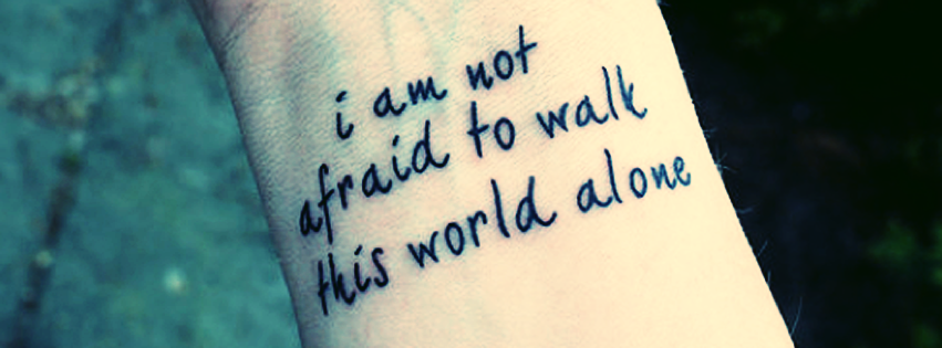 not afraid to walk alone