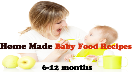 Best Home Made Baby Food Recipes of the Age 6-12 months
